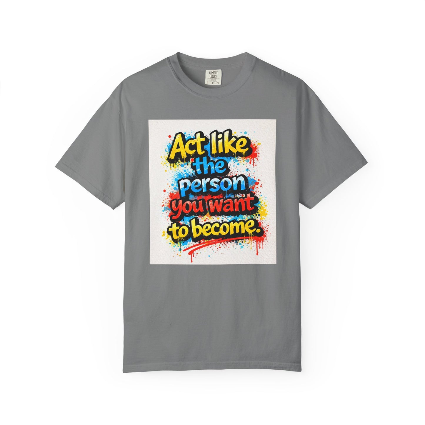 Motivational Graffiti T-Shirt – "Act Like the Person You Want to Become"