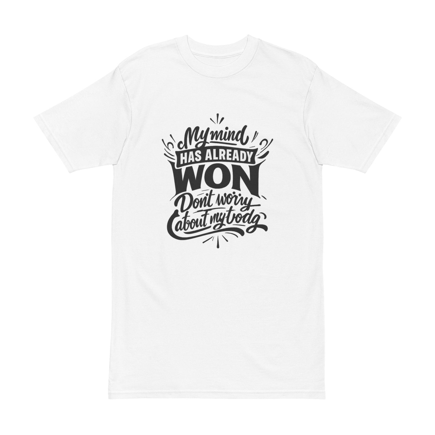 T-Shirt — “My Mind Has Already Won, Don’t Worry About My Today” Motivational Tee