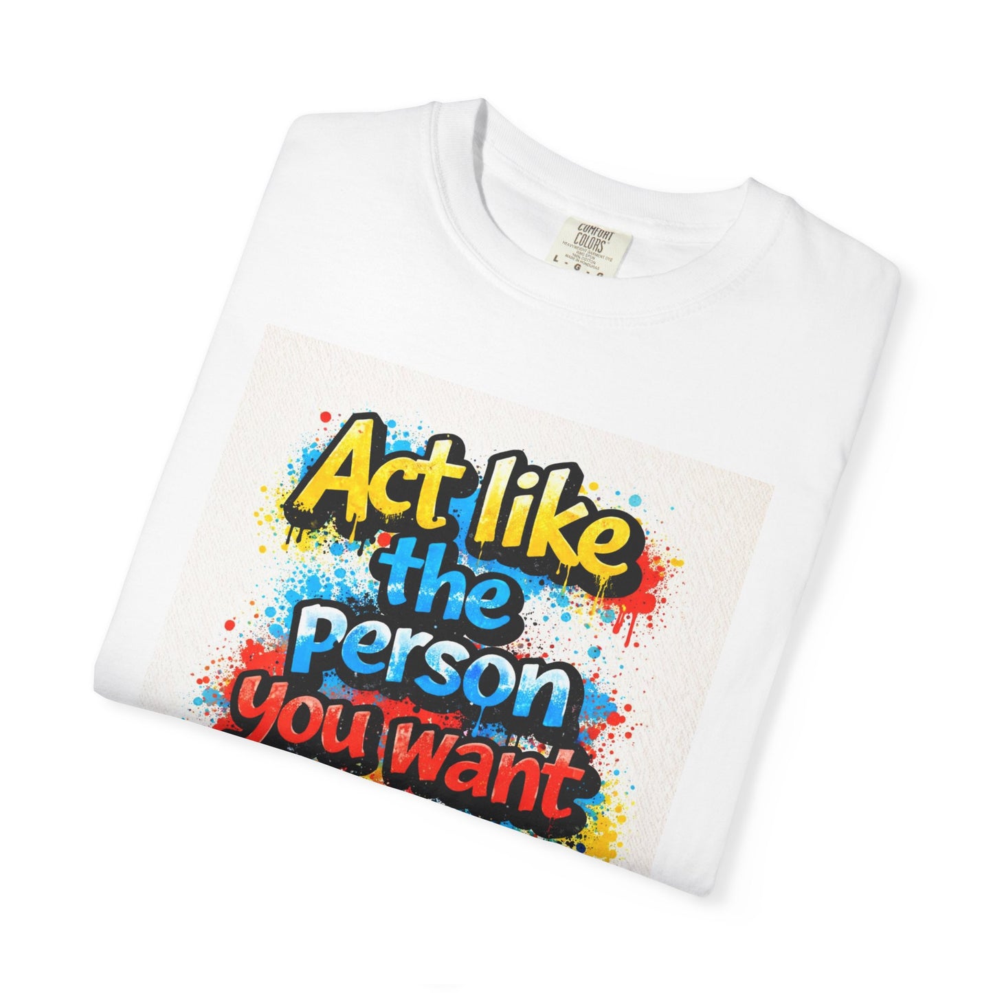 Motivational Graffiti T-Shirt – "Act Like the Person You Want to Become"