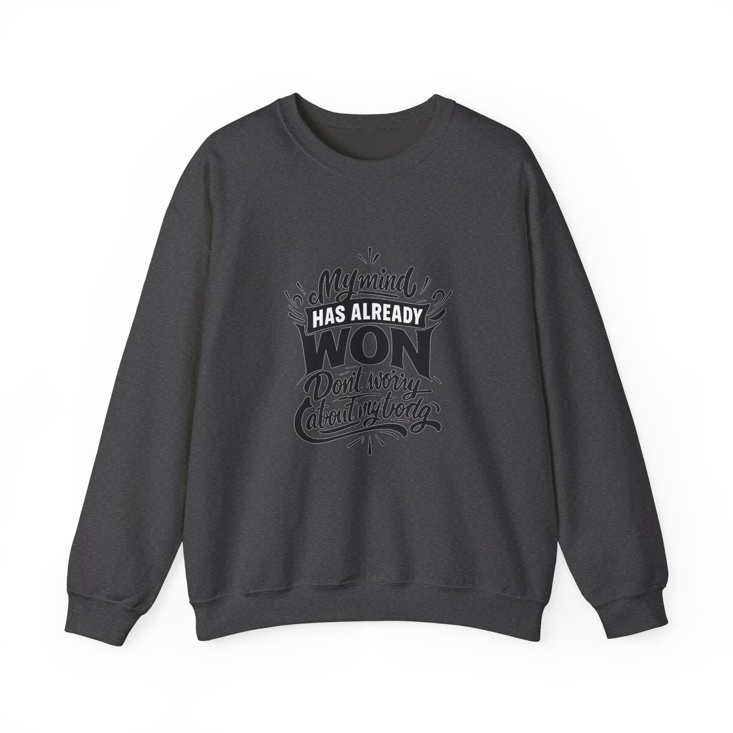 Crewneck Sweatshirt — “My Mind Has Already Won” Inspirational Quote Pullover