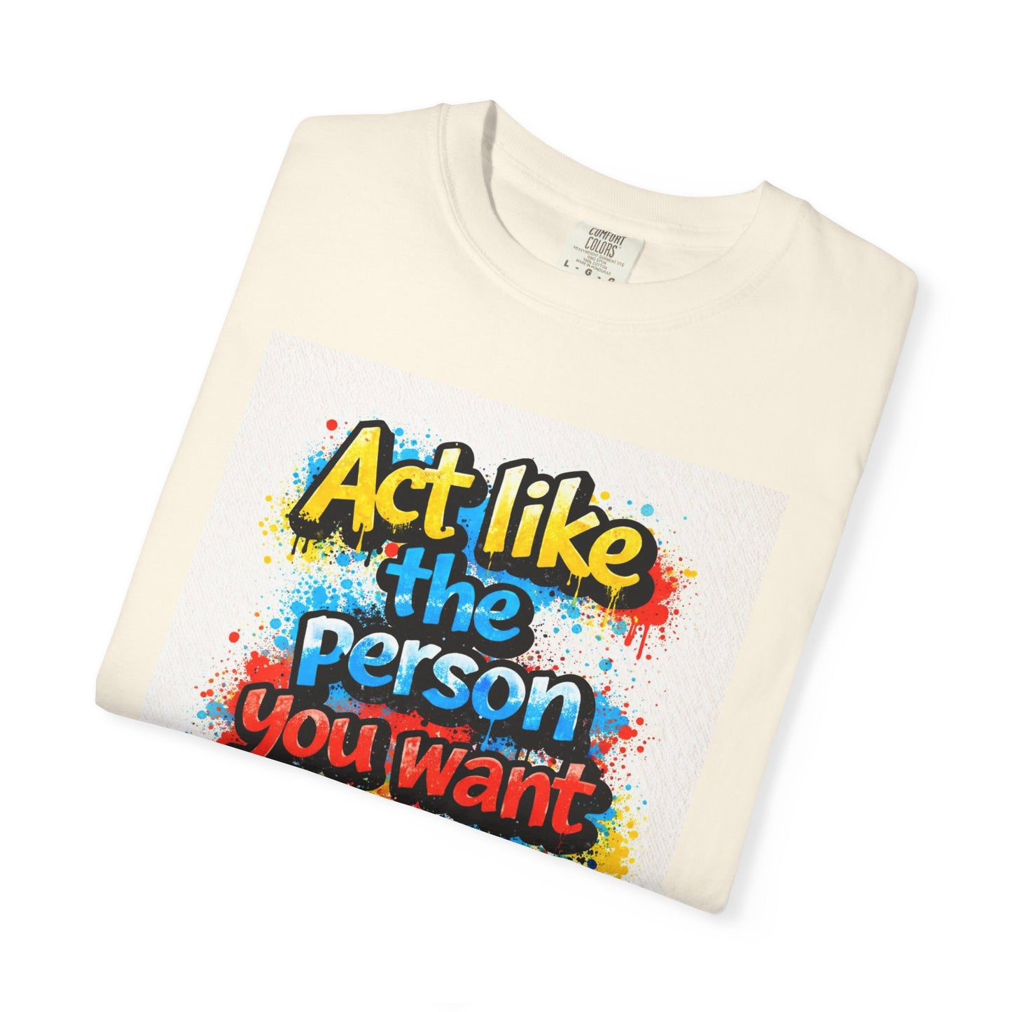 Motivational Graffiti T-Shirt – "Act Like the Person You Want to Become"