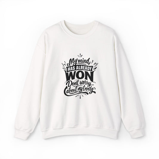 Crewneck Sweatshirt — “My Mind Has Already Won” Inspirational Quote Pullover