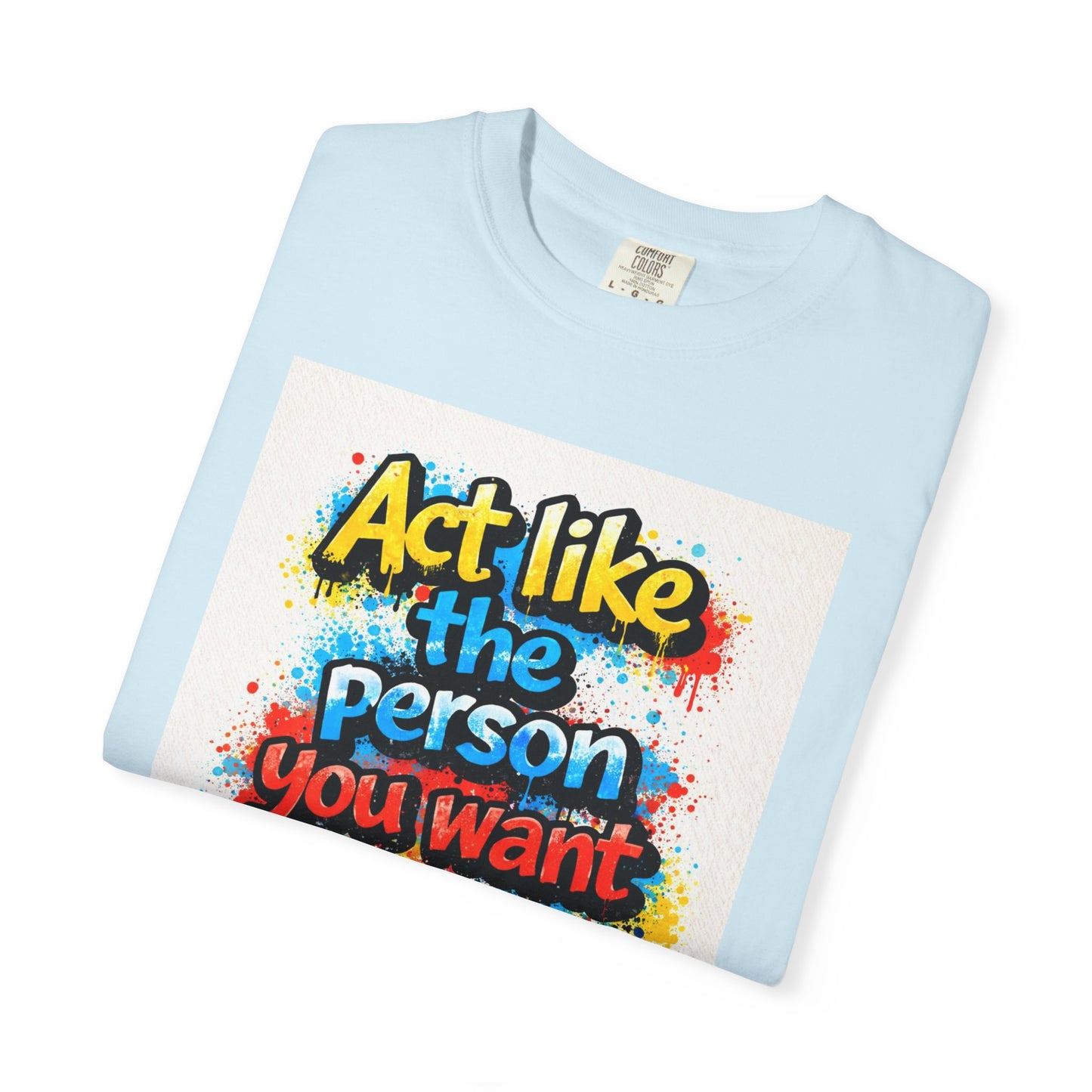 Motivational Graffiti T-Shirt – "Act Like the Person You Want to Become"
