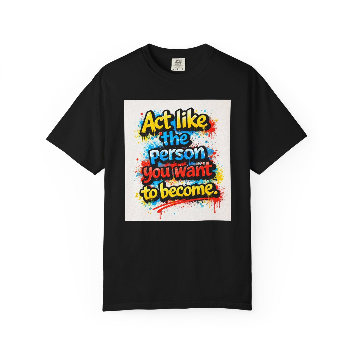 Motivational Graffiti T-Shirt – "Act Like the Person You Want to Become"