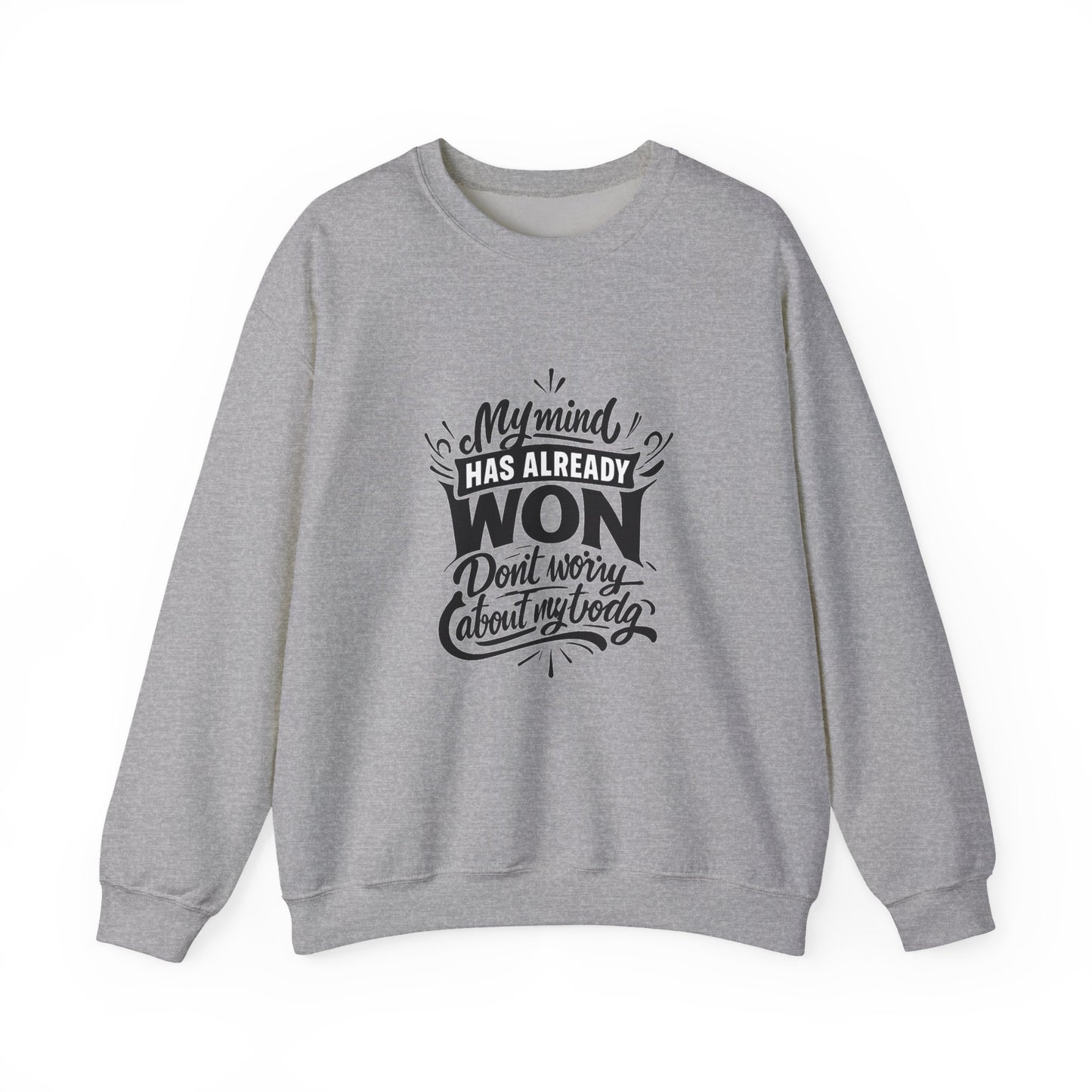 Crewneck Sweatshirt — “My Mind Has Already Won” Inspirational Quote Pullover