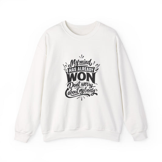 Crewneck Sweatshirt — “My Mind Has Already Won” Inspirational Quote Pullover
