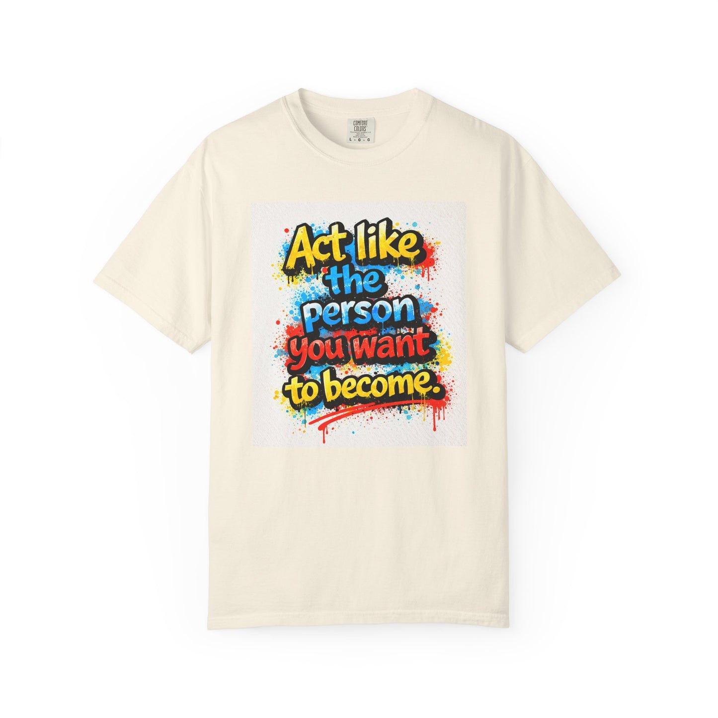 Motivational Graffiti T-Shirt – "Act Like the Person You Want to Become"