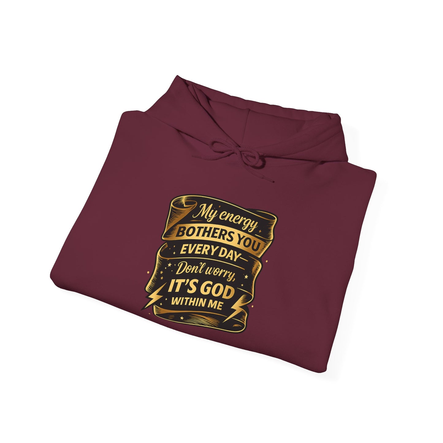Hoodie — "My Energy Bothers You Every Day, It’s God Within Me" Religious Inspirational Hoodie