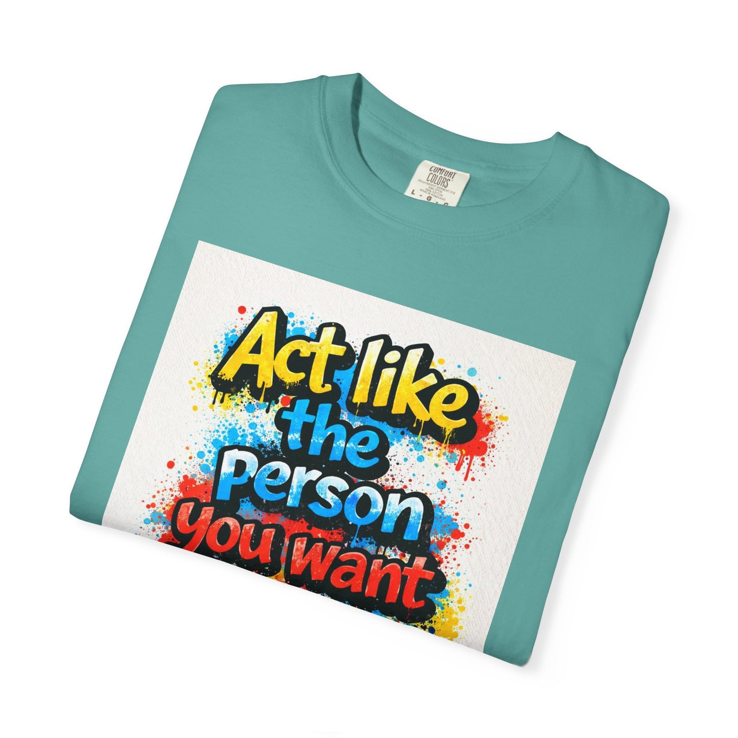 Motivational Graffiti T-Shirt – "Act Like the Person You Want to Become"