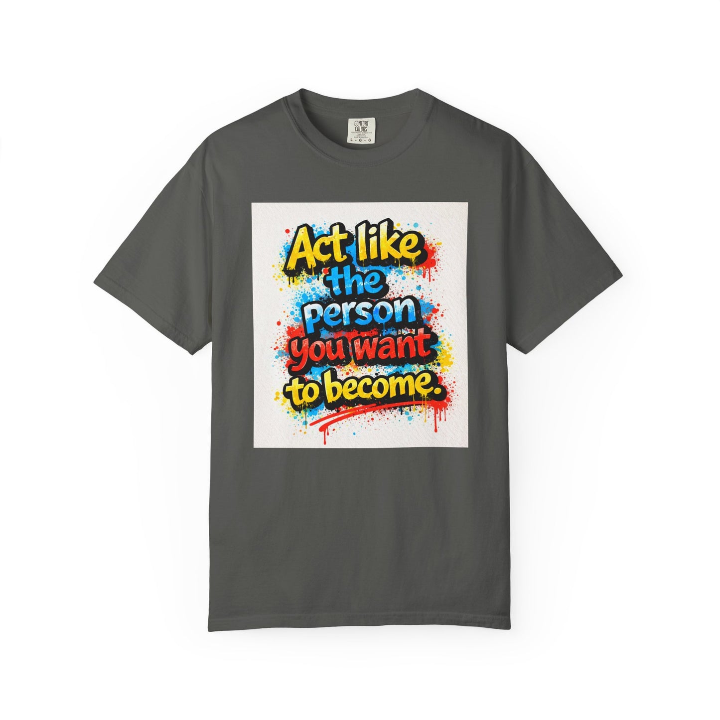 Motivational Graffiti T-Shirt – "Act Like the Person You Want to Become"