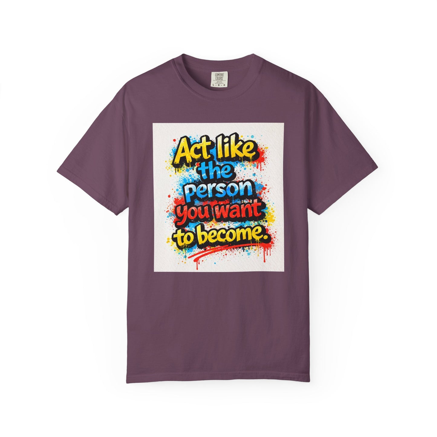 Motivational Graffiti T-Shirt – "Act Like the Person You Want to Become"