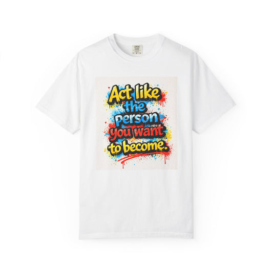 Motivational Graffiti T-Shirt – "Act Like the Person You Want to Become"