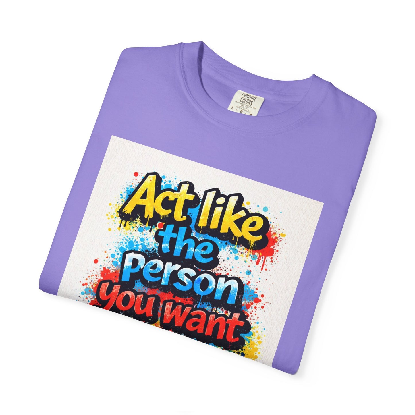 Motivational Graffiti T-Shirt – "Act Like the Person You Want to Become"