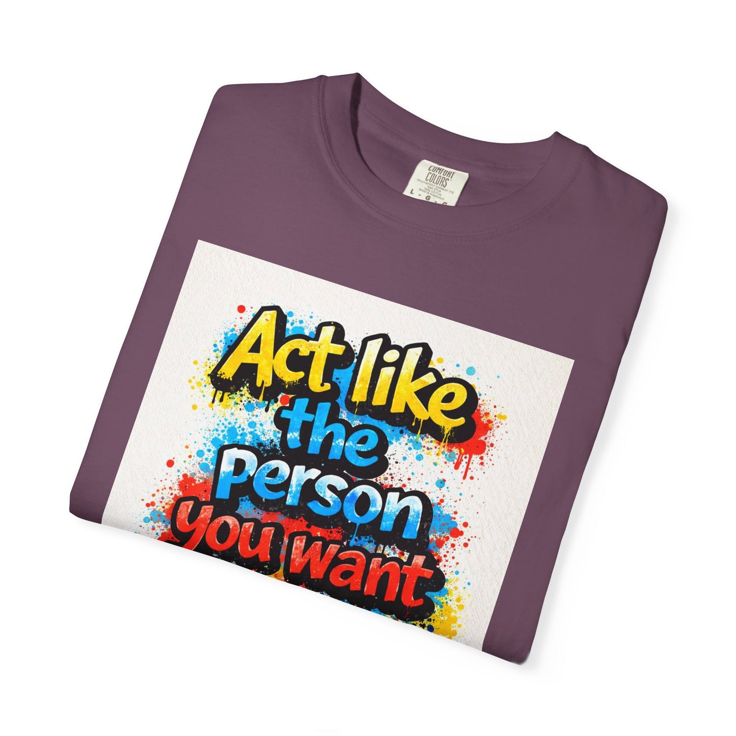 Motivational Graffiti T-Shirt – "Act Like the Person You Want to Become"