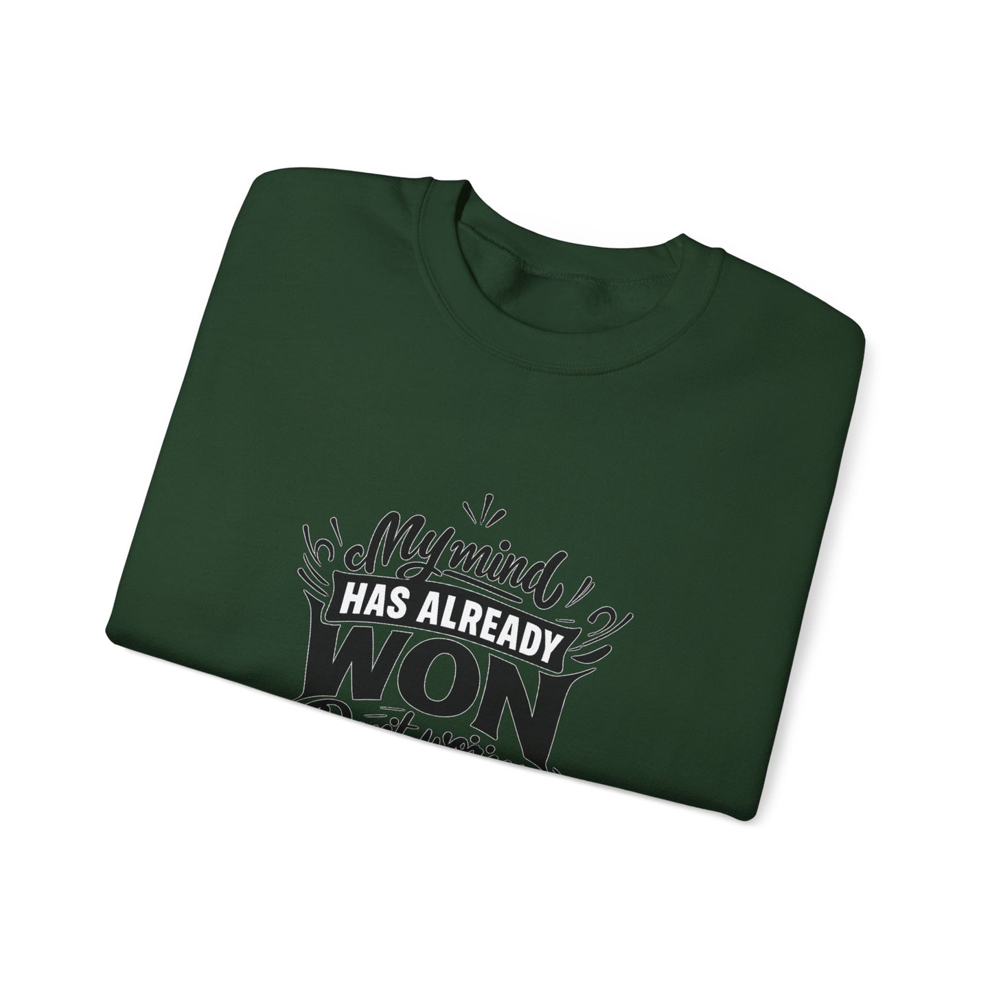 Crewneck Sweatshirt — “My Mind Has Already Won” Inspirational Quote Pullover