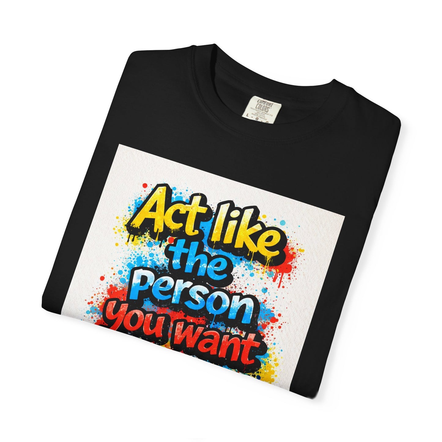 Motivational Graffiti T-Shirt – "Act Like the Person You Want to Become"