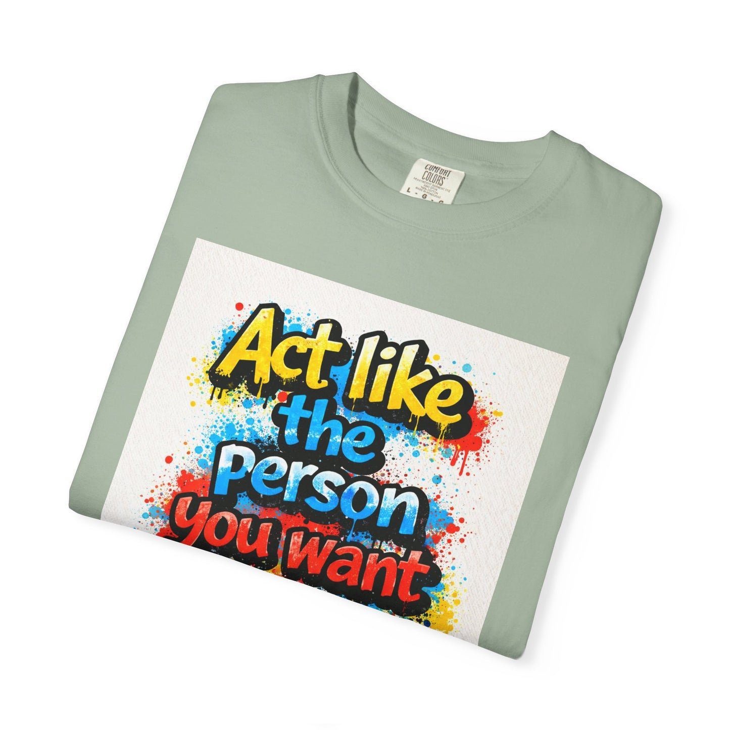 Motivational Graffiti T-Shirt – "Act Like the Person You Want to Become"